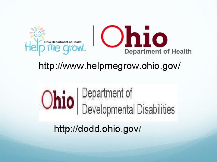 http: //www. helpmegrow. ohio. gov/ http: //dodd. ohio. gov/ 
