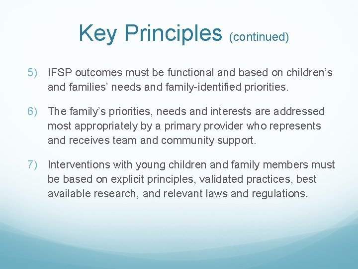 Key Principles (continued) 5) IFSP outcomes must be functional and based on children’s and