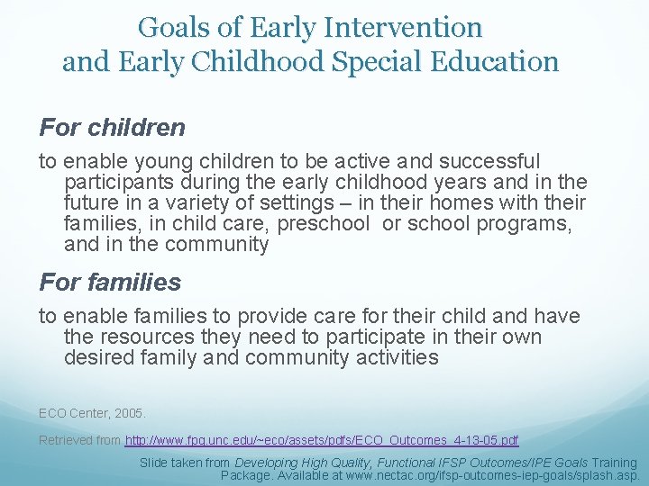 Goals of Early Intervention and Early Childhood Special Education For children to enable young