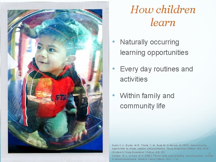 How children learn • Naturally occurring learning opportunities • Every day routines and activities