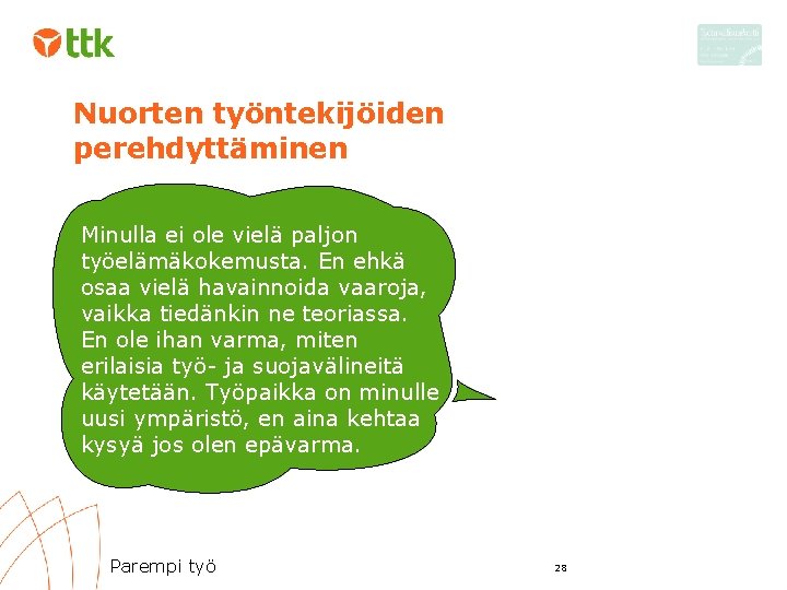 Nuorten työntekijöiden perehdyttäminen Minulla ei ole vielä paljon työelämäkokemusta. En ehkä osaa vielä havainnoida