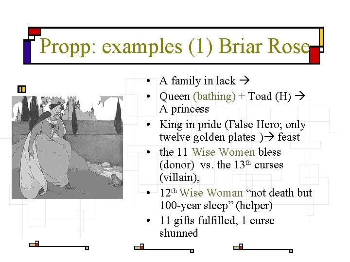 Propp: examples (1) Briar Rose • A family in lack • Queen (bathing) +