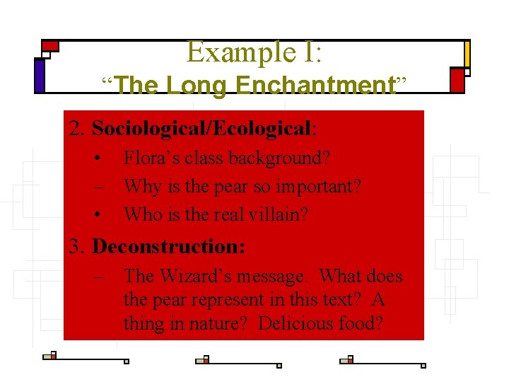 Example I: “The Long Enchantment” 2. Sociological/Ecological: • Flora’s class background? – Why is