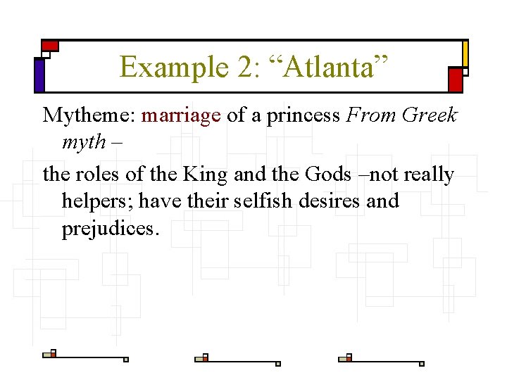 Example 2: “Atlanta” Mytheme: marriage of a princess From Greek myth – the roles