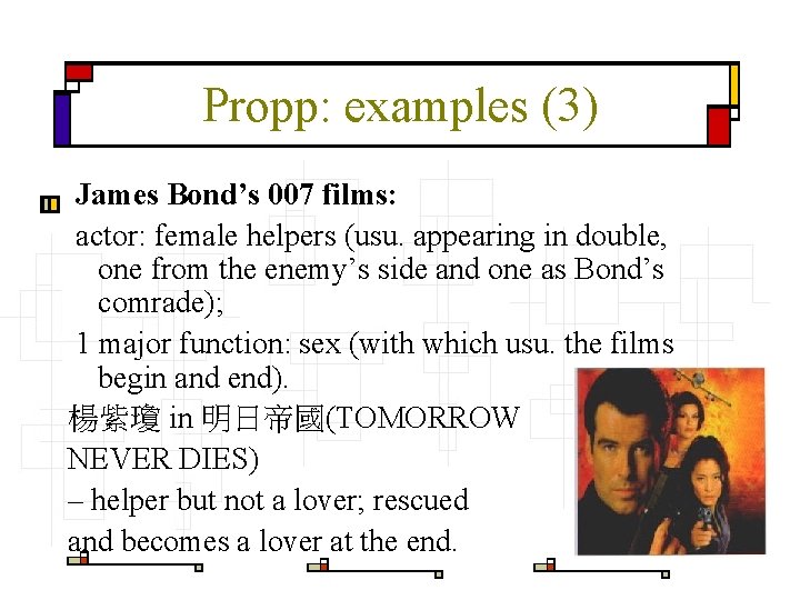 Propp: examples (3) James Bond’s 007 films: actor: female helpers (usu. appearing in double,