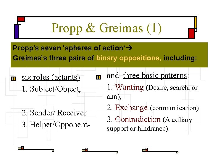 Propp & Greimas (1) Propp's seven 'spheres of action‘ Greimas’s three pairs of binary