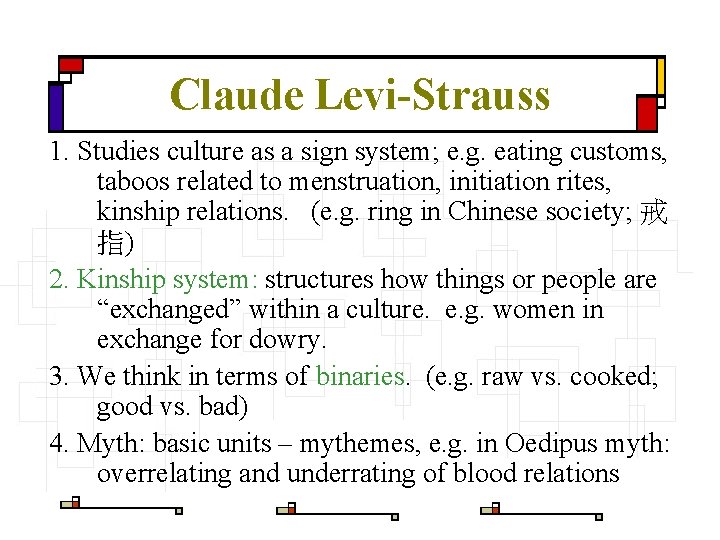 Claude Levi-Strauss 1. Studies culture as a sign system; e. g. eating customs, taboos