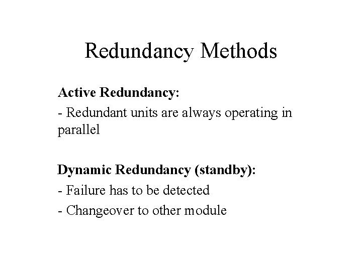 Redundancy Methods Active Redundancy: - Redundant units are always operating in parallel Dynamic Redundancy