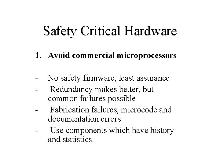 Safety Critical Hardware 1. Avoid commercial microprocessors - - No safety firmware, least assurance