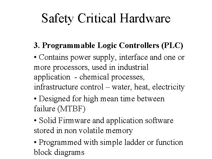 Safety Critical Hardware 3. Programmable Logic Controllers (PLC) • Contains power supply, interface and