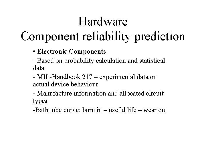 Hardware Component reliability prediction • Electronic Components - Based on probability calculation and statistical
