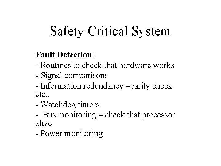 Safety Critical System Fault Detection: - Routines to check that hardware works - Signal