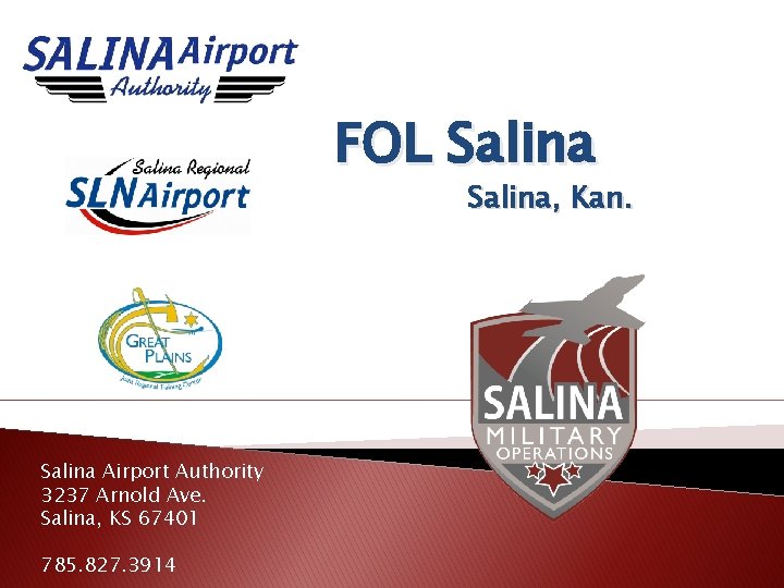 FOL Salina, Kan. Salina Airport Authority 3237 Arnold Ave. Salina, KS 67401 785. 827.