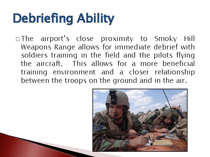 Debriefing Ability � The airport’s close proximity to Smoky Hill Weapons Range allows for