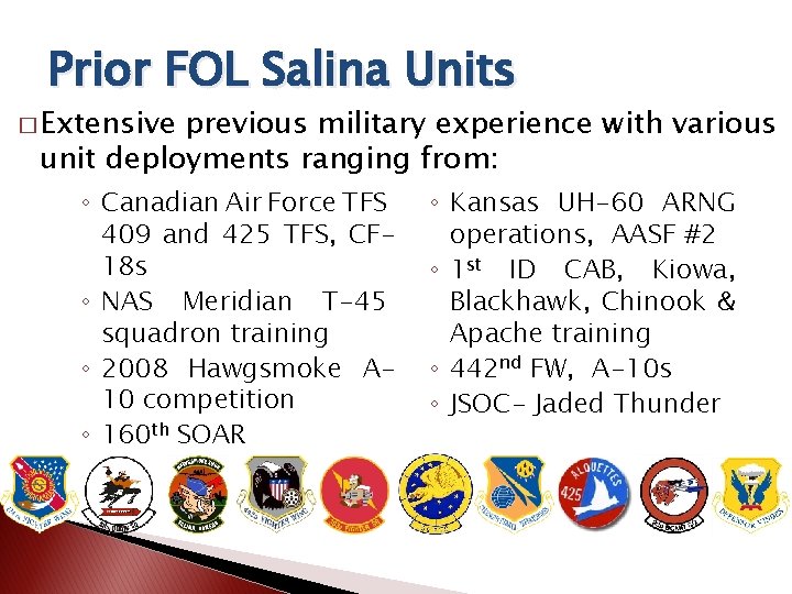 Prior FOL Salina Units � Extensive previous military experience with various unit deployments ranging