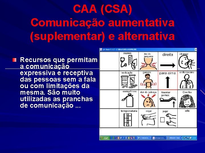 CAA (CSA) Comunicação aumentativa (suplementar) e alternativa Recursos que permitam a comunicação expressiva e