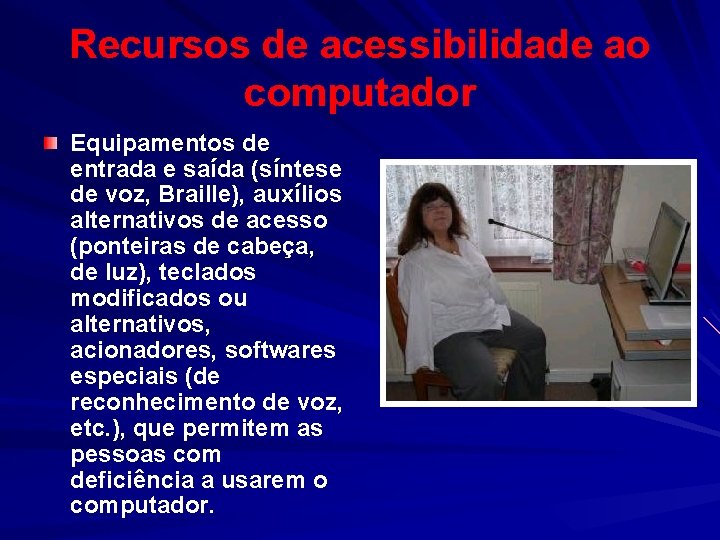 Recursos de acessibilidade ao computador Equipamentos de entrada e saída (síntese de voz, Braille),