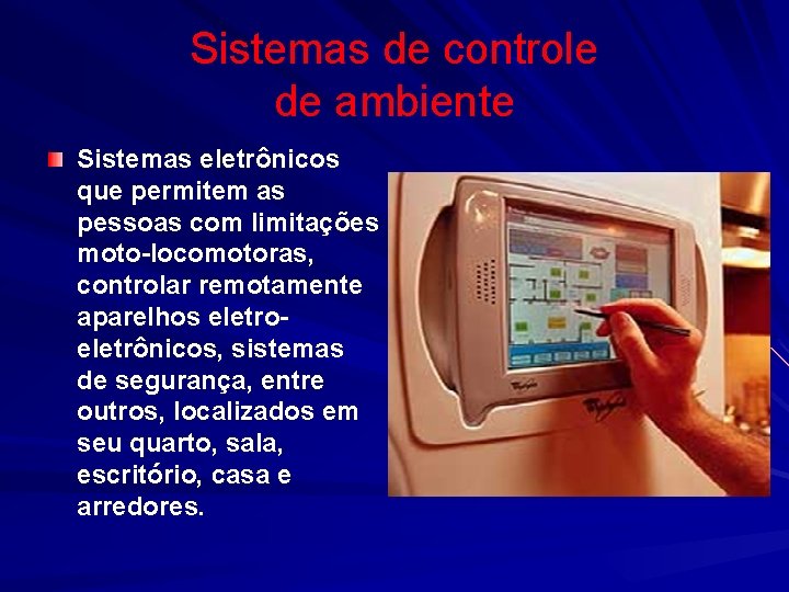 Sistemas de controle de ambiente Sistemas eletrônicos que permitem as pessoas com limitações moto-locomotoras,