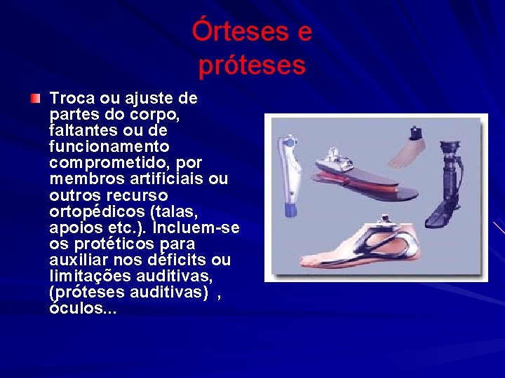 Órteses e próteses Troca ou ajuste de partes do corpo, faltantes ou de funcionamento