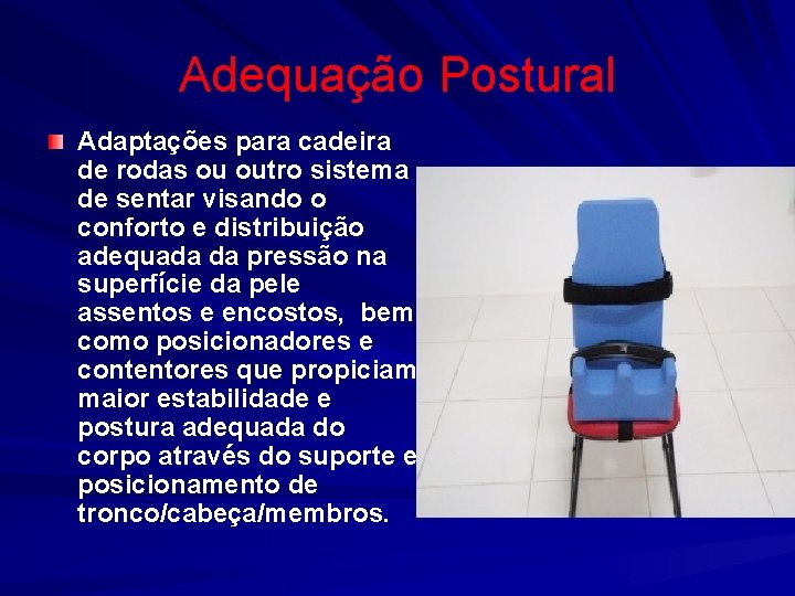 Adequação Postural Adaptações para cadeira de rodas ou outro sistema de sentar visando o
