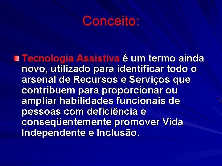 Conceito: Tecnologia Assistiva é um termo ainda novo, utilizado para identificar todo o arsenal