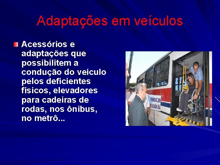 Adaptações em veículos Acessórios e adaptações que possibilitem a condução do veículo pelos deficientes