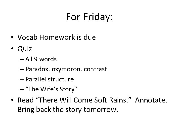For Friday: • Vocab Homework is due • Quiz – All 9 words –