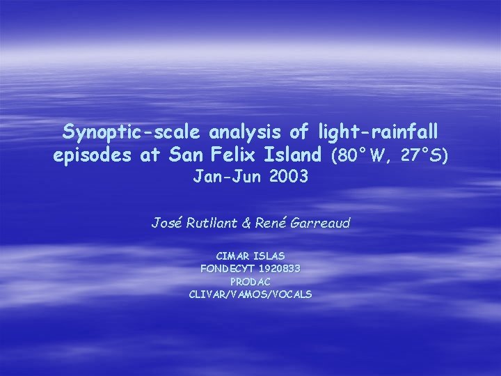 Synoptic-scale analysis of light-rainfall episodes at San Felix Island (80°W, 27°S) Jan-Jun 2003 José