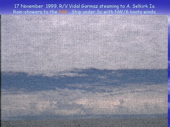 17 November 1999. R/V Vidal Gormaz steaming to A. Selkirk Is. Rain-showers to the