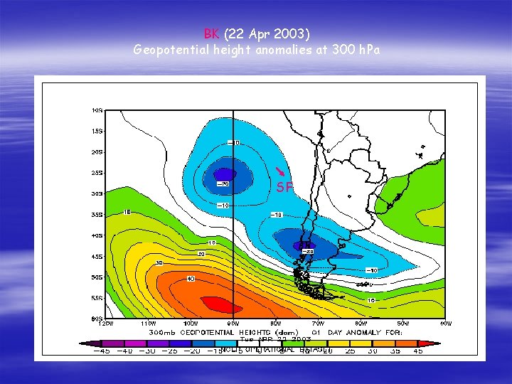 BK (22 Apr 2003) Geopotential height anomalies at 300 h. Pa SF 