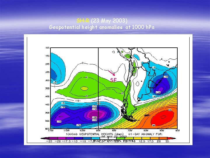 SH-R (23 May 2003) Geopotential height anomalies at 1000 h. Pa SF SH-R (23 May 2003) Geopotential height anomalies at 1000 h. Pa SF