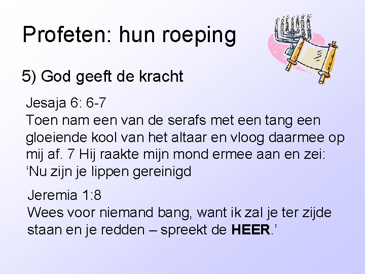 Profeten: hun roeping 5) God geeft de kracht Jesaja 6: 6 -7 Toen nam