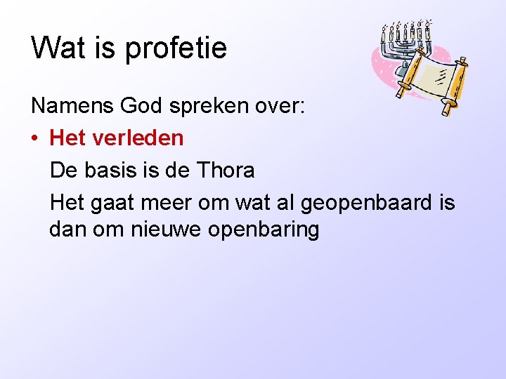 Wat is profetie Namens God spreken over: • Het verleden De basis is de