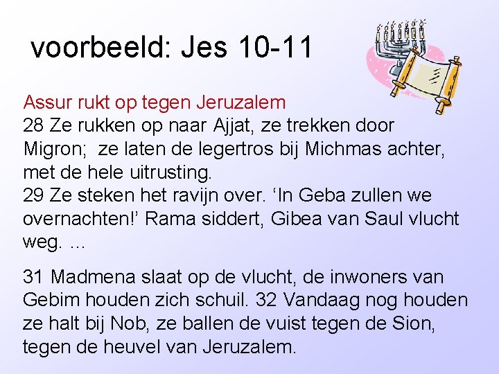 voorbeeld: Jes 10 -11 Assur rukt op tegen Jeruzalem 28 Ze rukken op naar
