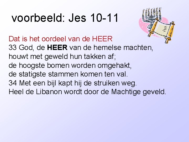 voorbeeld: Jes 10 -11 Dat is het oordeel van de HEER 33 God, de