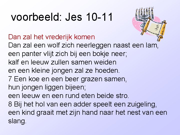 voorbeeld: Jes 10 -11 Dan zal het vrederijk komen Dan zal een wolf zich