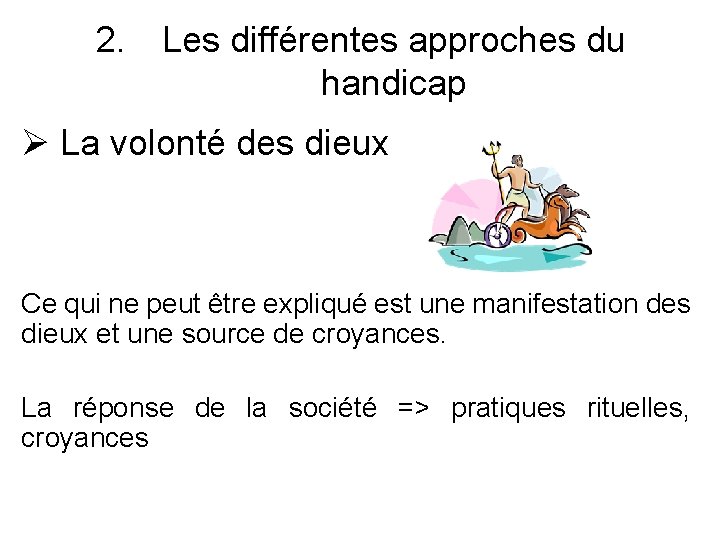 2. Les différentes approches du handicap Ø La volonté des dieux Ce qui ne