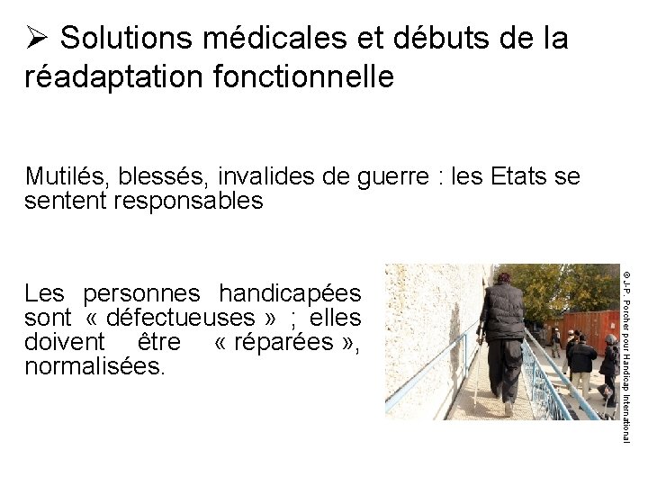 Ø Solutions médicales et débuts de la réadaptation fonctionnelle Mutilés, blessés, invalides de guerre
