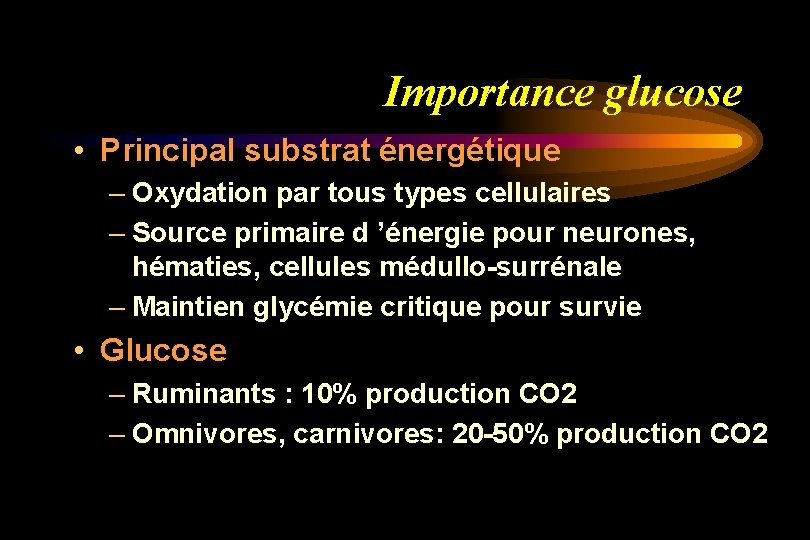 Importance glucose • Principal substrat énergétique – Oxydation par tous types cellulaires – Source