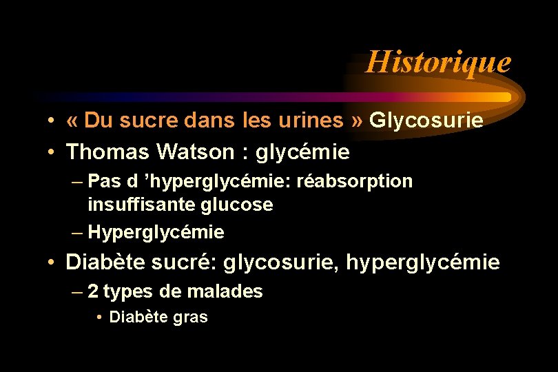 Historique • « Du sucre dans les urines » Glycosurie • Thomas Watson :