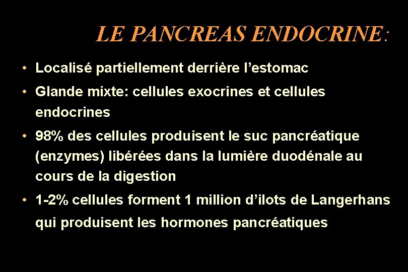 LE PANCREAS ENDOCRINE: • Localisé partiellement derrière l’estomac • Glande mixte: cellules exocrines et