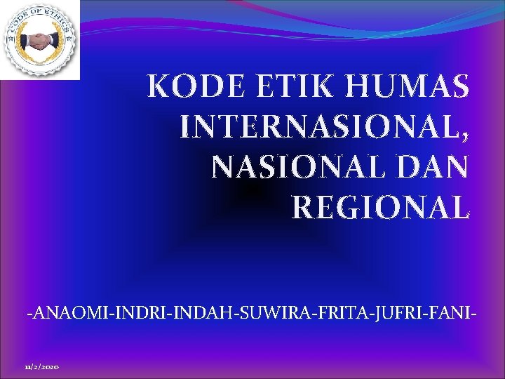 KODE ETIK HUMAS INTERNASIONAL, NASIONAL DAN REGIONAL -ANAOMI-INDRI-INDAH-SUWIRA-FRITA-JUFRI-FANI 11/2/2020 
