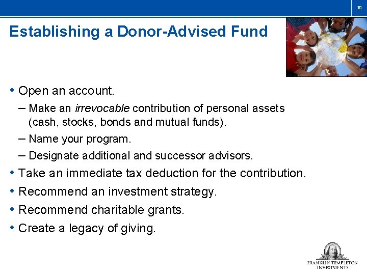 10 Establishing a Donor-Advised Fund • Open an account. – Make an irrevocable contribution