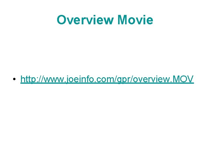 Overview Movie • http: //www. joeinfo. com/gpr/overview. MOV 