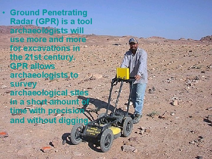  • Ground Penetrating Radar (GPR) is a tool archaeologists will use more and
