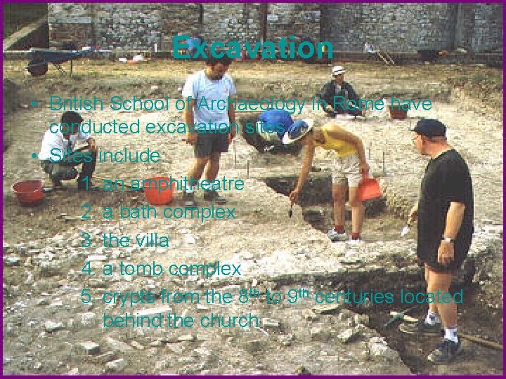 Excavation • British School of Archaeology in Rome have conducted excavation sites • Sites