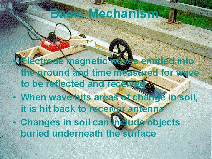 Basic Mechanism • Electrode magnetic waves emitted into the ground and time measured for