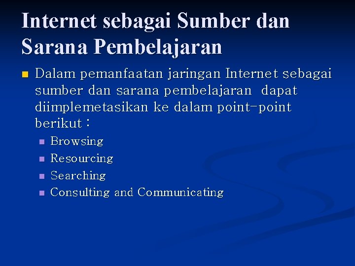 Internet sebagai Sumber dan Sarana Pembelajaran n Dalam pemanfaatan jaringan Internet sebagai sumber dan