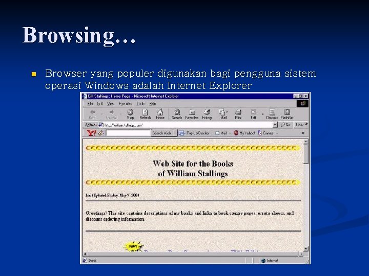 Browsing… n Browser yang populer digunakan bagi pengguna sistem operasi Windows adalah Internet Explorer