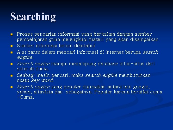 Searching n n n Proses pencarian informasi yang berkaitan dengan sumber pembelajaran guna melengkapi